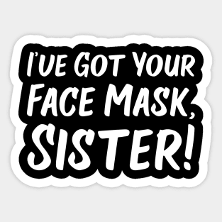 I've Got Your Face Mask, Sister! | Quotes Sticker